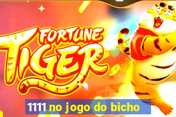 1111 no jogo do bicho