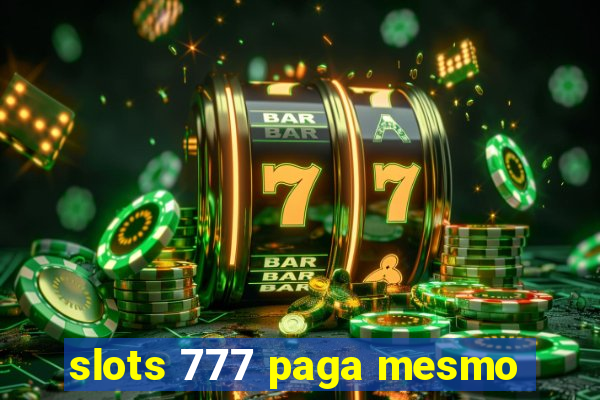 slots 777 paga mesmo