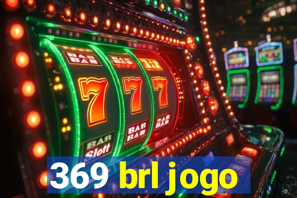 369 brl jogo