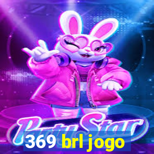 369 brl jogo