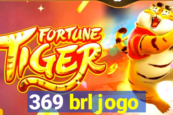 369 brl jogo