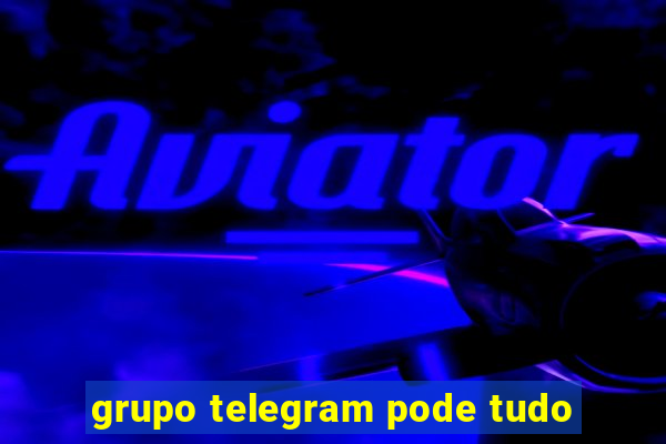 grupo telegram pode tudo