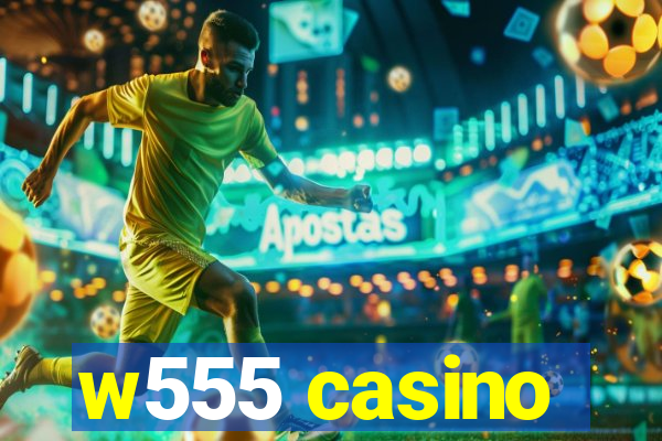 w555 casino
