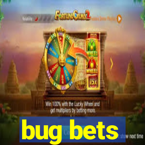 bug bets