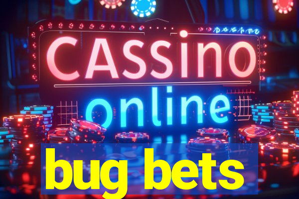 bug bets