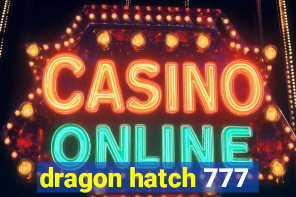 dragon hatch 777