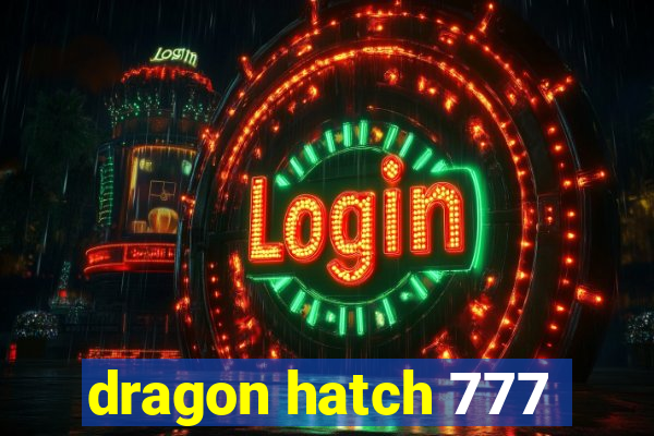 dragon hatch 777