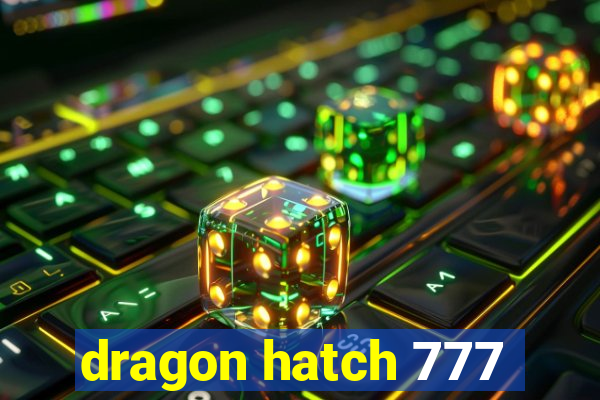 dragon hatch 777