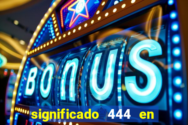 significado 444 en lo espiritual