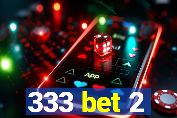 333 bet 2