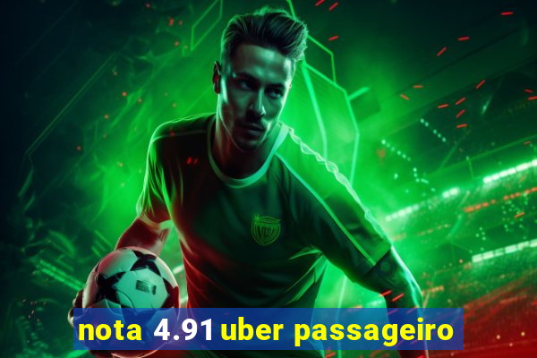 nota 4.91 uber passageiro