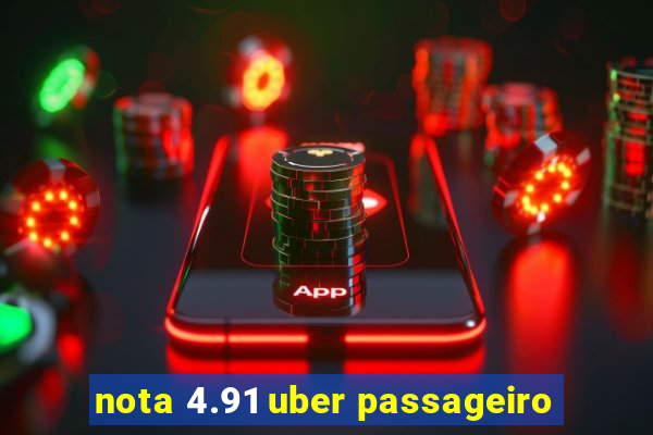 nota 4.91 uber passageiro