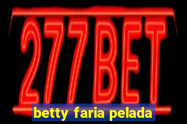 betty faria pelada