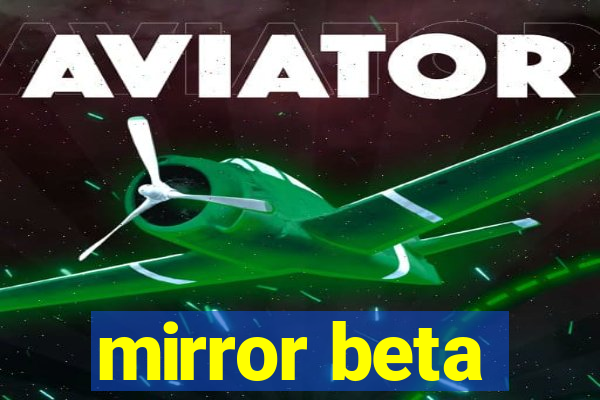 mirror beta