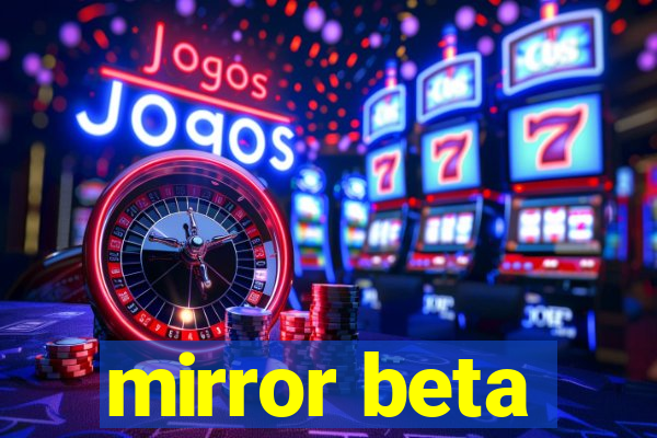 mirror beta