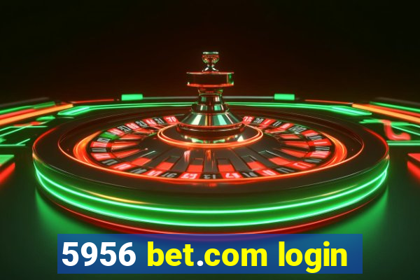 5956 bet.com login