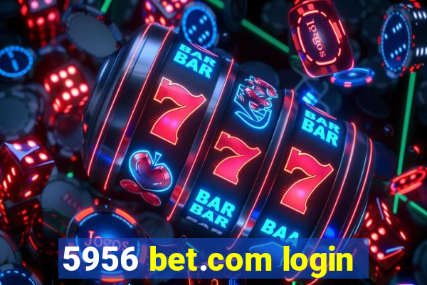 5956 bet.com login