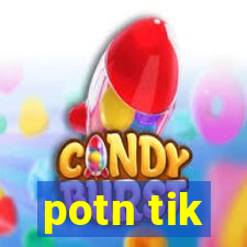 potn tik