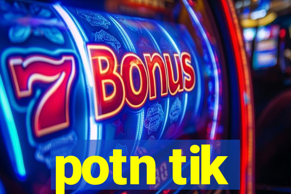 potn tik