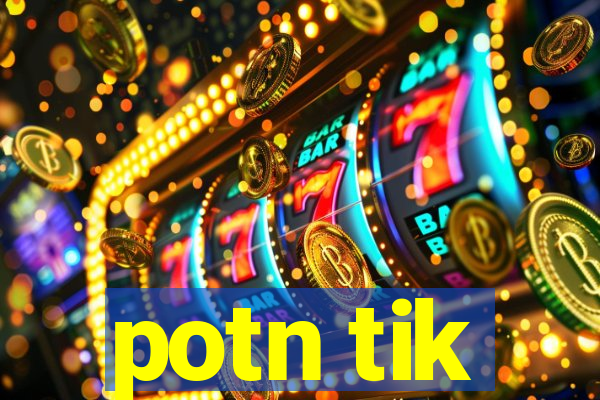 potn tik