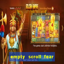 empty scroll fear and hunger best use