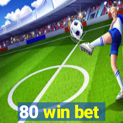 80 win bet