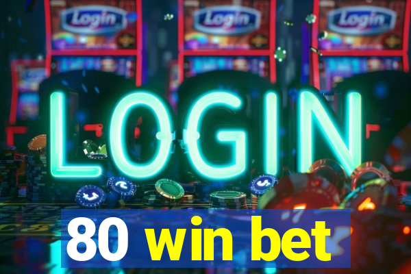 80 win bet