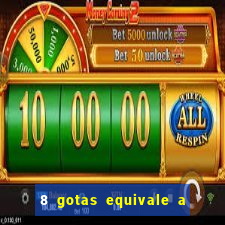 8 gotas equivale a quantos ml