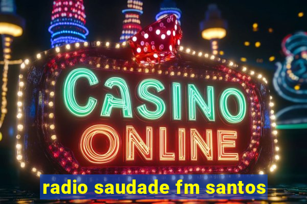 radio saudade fm santos