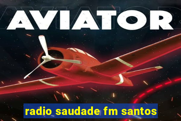 radio saudade fm santos