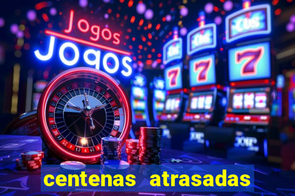 centenas atrasadas jogo do bicho