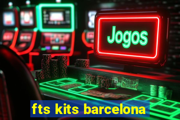 fts kits barcelona