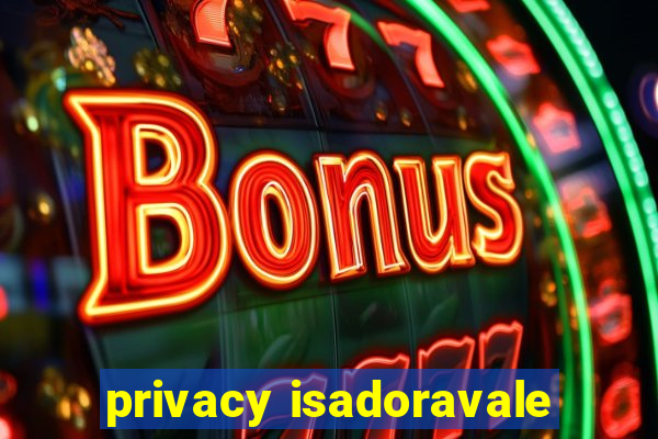 privacy isadoravale