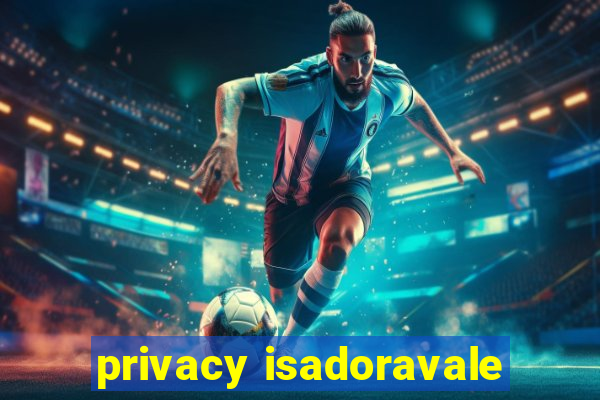 privacy isadoravale