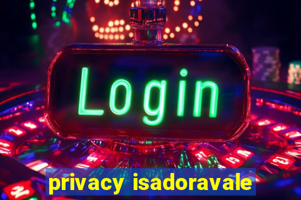 privacy isadoravale