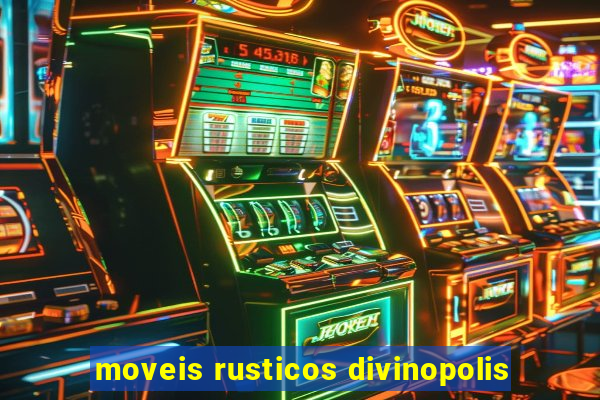 moveis rusticos divinopolis