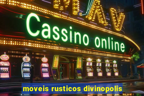 moveis rusticos divinopolis