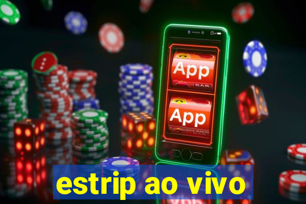 estrip ao vivo