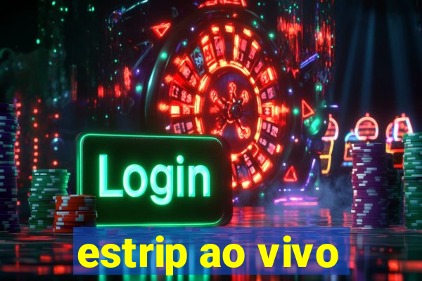 estrip ao vivo