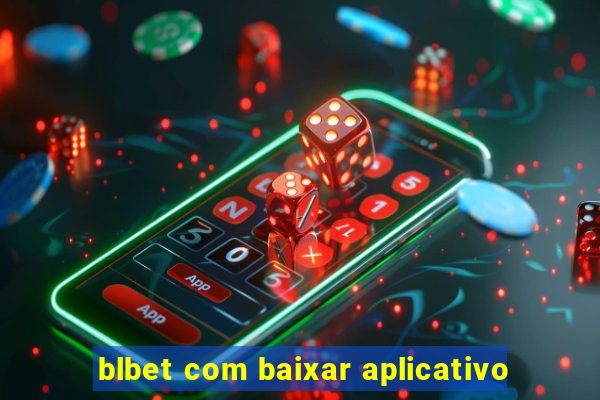 blbet com baixar aplicativo