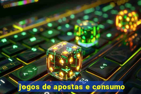 jogos de apostas e consumo