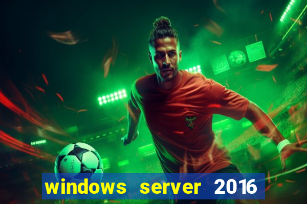 windows server 2016 download iso