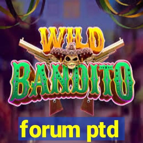 forum ptd