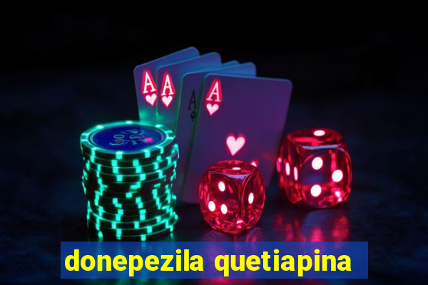 donepezila quetiapina