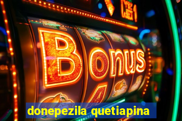 donepezila quetiapina