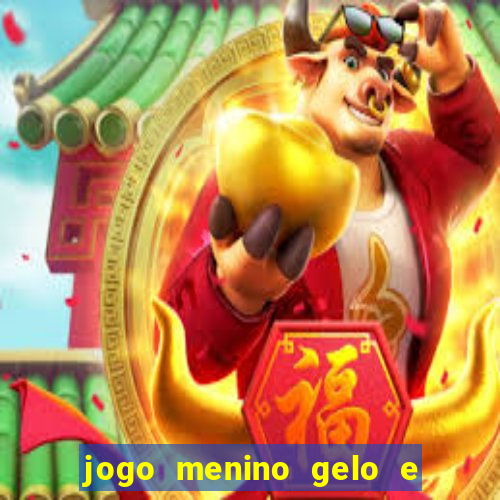 jogo menino gelo e menina lava