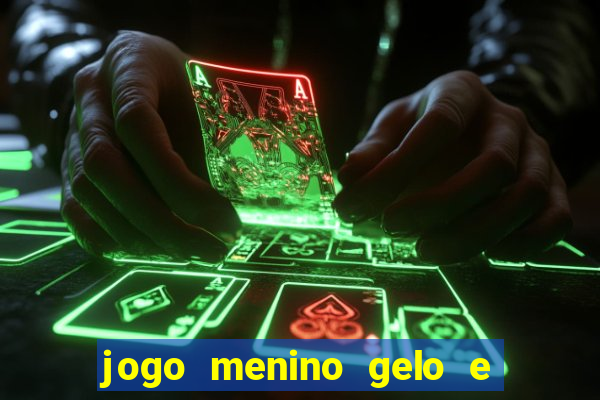 jogo menino gelo e menina lava