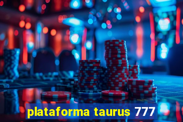 plataforma taurus 777