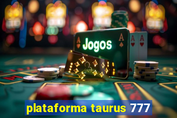 plataforma taurus 777