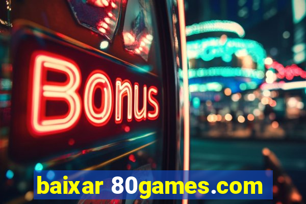 baixar 80games.com